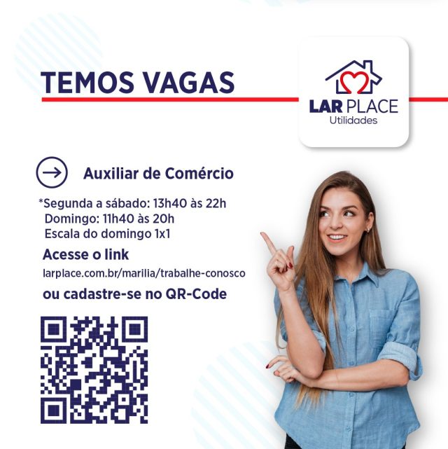 📢 VAGAS ABERTAS – LAR PLACE MARÍLIA

Quer fazer parte do nosso time? 😍 Essa pode ser a sua oportunidade!

👉 Auxiliar de Comércio
🕒 Segunda a sábado: 13h40 às 22h
🕒 Domingo: 11h40 às 20h
📅 Escala de domingos: 1x1

👉 Auxiliar de Limpeza
🕒 Segunda a sábado: 9h às 17h20

Se você tem vontade de aprender, gosta de trabalhar em equipe e deseja crescer junto com a gente, essa é a sua chance! 🚀

✅ Cadastre-se agora mesmo:
📲 Escaneie o QR Code ou acesse:
👉 http://larplace.com.br/marilia/trabalhe-conosco/

Venha fazer parte do Lar Place! 😃

#VagasDeEmprego #TrabalheConosco #LarPlaceMarilia #Oportunidade #Emprego #AuxiliarDeComercio #AuxiliarDeLimpeza #MariliaSP